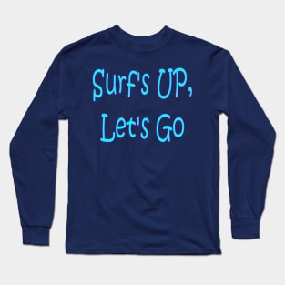 Surfs up lets Go Long Sleeve T-Shirt